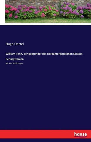 William Penn, der Begründer des nordamerikanischen Staates Pennsylvanien