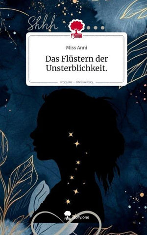 Das Flüstern der Unsterblichkeit.. Life is a Story - story.one