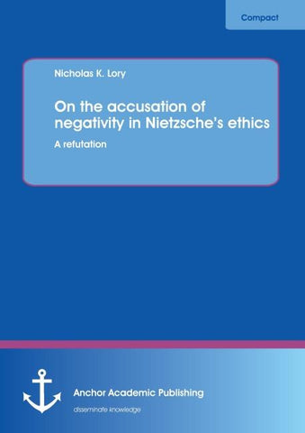 On the accusation of negativity in Nietzsche's ethics: A refutation
