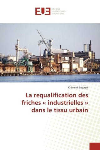 La requalification des friches ' industrielles ' dans le tissu urbain