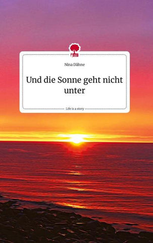 Und die Sonne geht nicht unter. Life is a Story - story.one