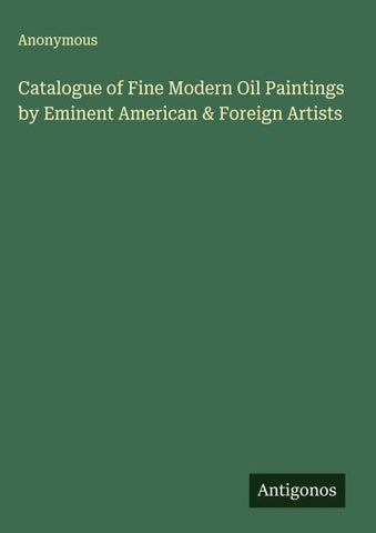 Catalogue of Fine Modern Oil Paintings by Eminent American & Foreign Artists