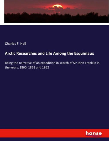 Arctic Researches and Life Among the Esquimaux