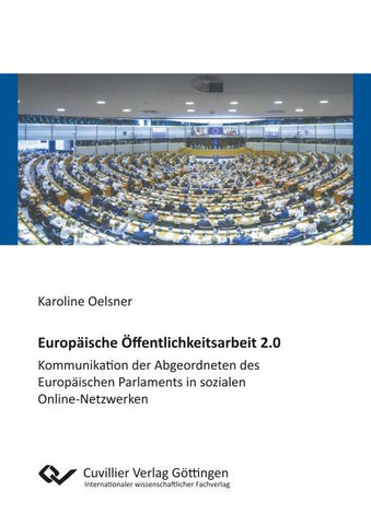 Europäische Öffentlichkeitsarbeit 2.0. Kommunikation der Abgeordneten des Europäischen Parlaments in sozialen Online-Netzwerken