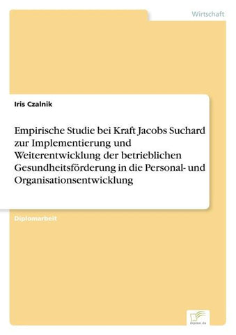 Empirische Studie bei Kraft Jacobs Suchard zur Implementierung und Weiterentwicklung der betrieblichen Gesundheitsförderung in die Personal- und Organisationsentwicklung
