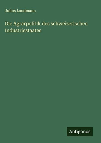 Die Agrarpolitik des schweizerischen Industriestaates