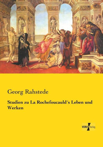 Studien zu La Rochefoucauld´s Leben und Werken