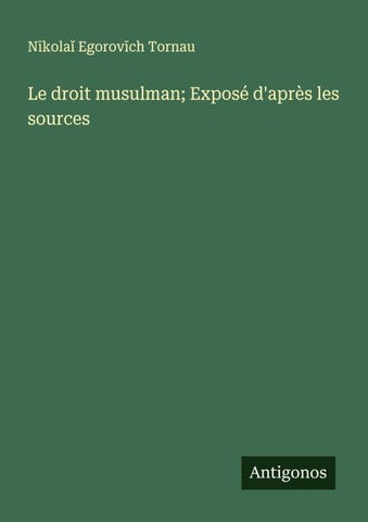 Le droit musulman; Exposé d'après les sources