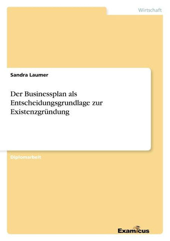 Der Businessplan als Entscheidungsgrundlage zur Existenzgründung
