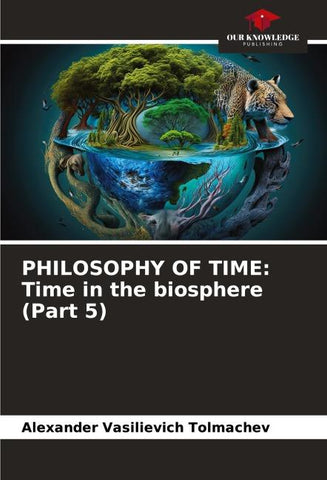 PHILOSOPHY OF TIME: Time in the biosphere (Part 5)