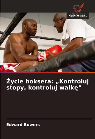 ¿ycie boksera: "Kontroluj stopy, kontroluj walk¿"