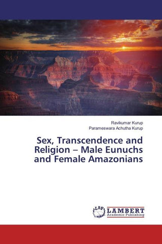 Sex, Transcendence and Religion - Male Eunuchs and Female Amazonians
