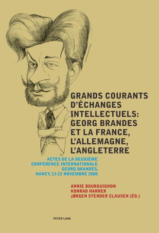 Grands courants d’échanges intellectuels : Georg Brandes et la France, l’Allemagne, l’Angleterre- Main currents of Intellectual Exchanges: Georg Brandes and France, Germany, Great Britain