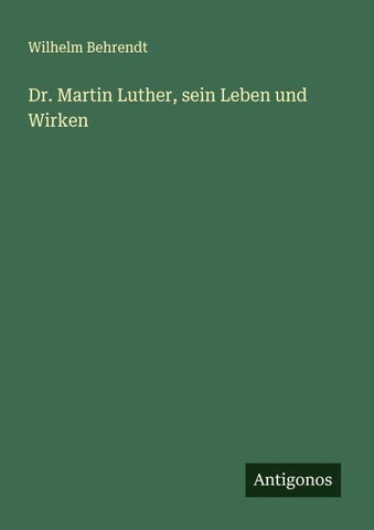 Dr. Martin Luther, sein Leben und Wirken