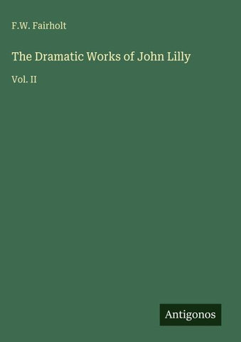 The Dramatic Works of John Lilly