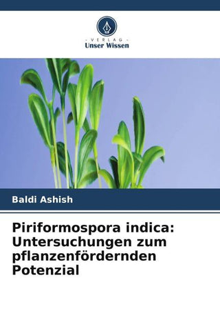 Piriformospora indica: Untersuchungen zum pflanzenfördernden Potenzial