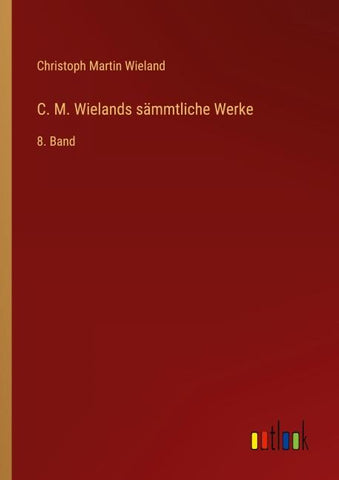 C. M. Wielands sämmtliche Werke
