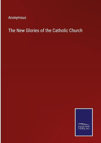 The New Glories of the Catholic Church