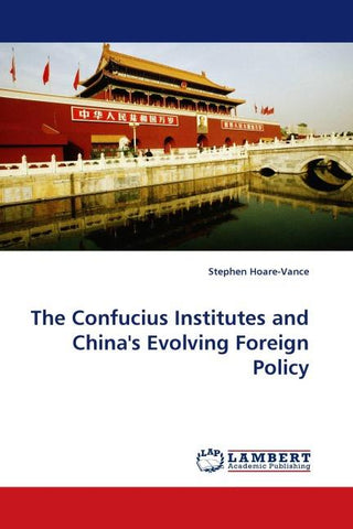 The Confucius Institutes and China''s Evolving Foreign Policy