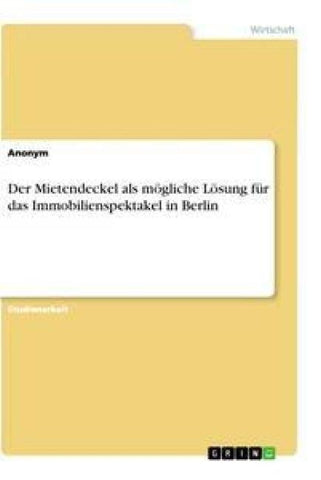 Der Mietendeckel als mögliche Lösung für das Immobilienspektakel in Berlin