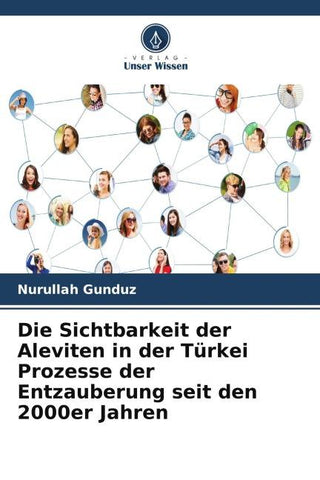 Die Sichtbarkeit der Aleviten in der Türkei Prozesse der Entzauberung seit den 2000er Jahren