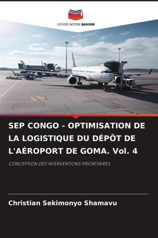 SEP CONGO - OPTIMISATION DE LA LOGISTIQUE DU DÉPÔT DE L'AÉROPORT DE GOMA. Vol. 4