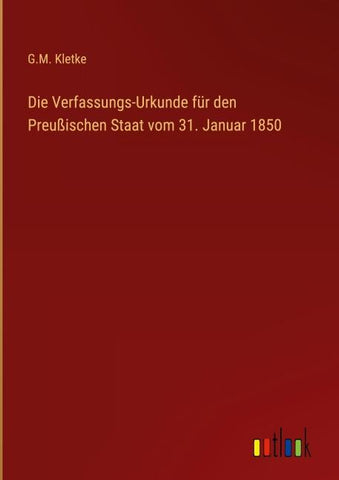 Die Verfassungs-Urkunde für den Preußischen Staat vom 31. Januar 1850
