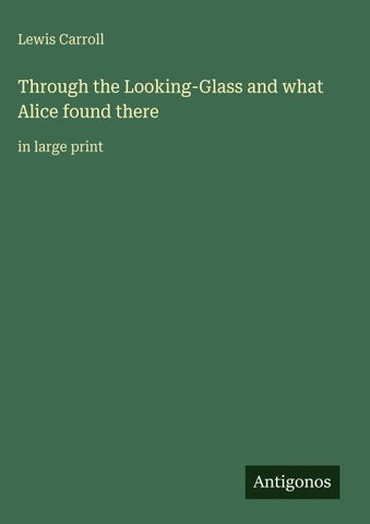 Through the Looking-Glass and what Alice found there