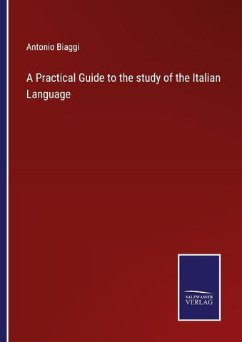 A Practical Guide to the study of the Italian Language