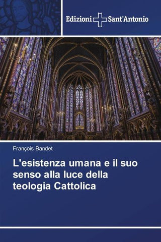 L'esistenza umana e il suo senso alla luce della teologia Cattolica