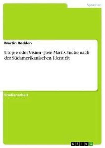 Utopie oder Vision - José Martís Suche nach der Südamerikanischen Identität