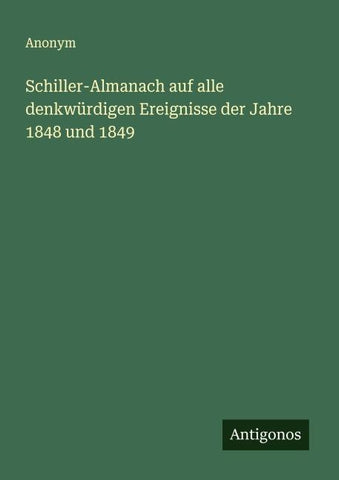Schiller-Almanach auf alle denkwürdigen Ereignisse der Jahre 1848 und 1849