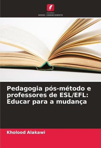 Pedagogia pós-método e professores de ESL/EFL: Educar para a mudança