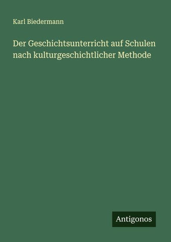 Der Geschichtsunterricht auf Schulen nach kulturgeschichtlicher Methode