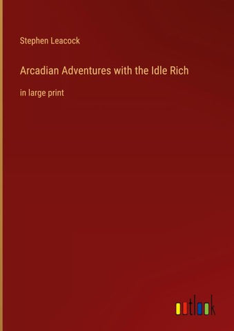 Arcadian Adventures with the Idle Rich