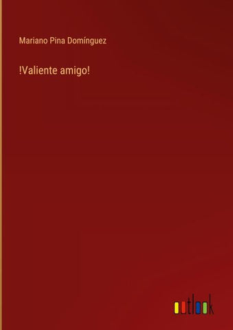 !Valiente amigo!