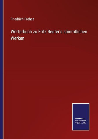 Wörterbuch zu Fritz Reuter's sämmtlichen Werken