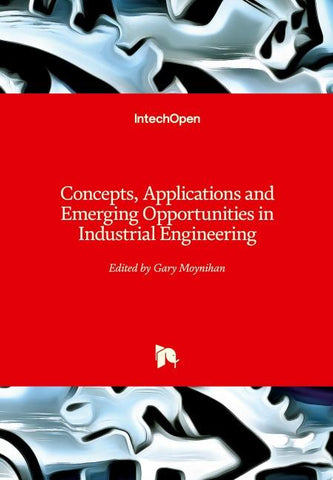 Concepts, Applications and Emerging Opportunities in Industrial Engineering