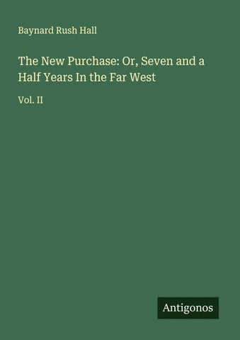 The New Purchase: Or, Seven and a Half Years In the Far West