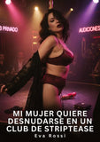 Mi Mujer Quiere Desnudarse en un Club de Striptease