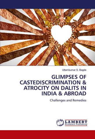 GLIMPSES OF CASTEDISCRIMINATION & ATROCITY ON DALITS IN INDIA & ABROAD