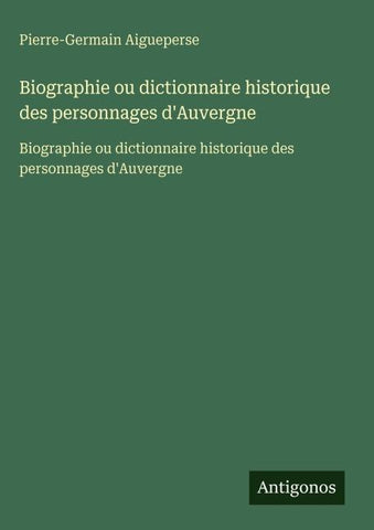 Biographie ou dictionnaire historique des personnages d'Auvergne