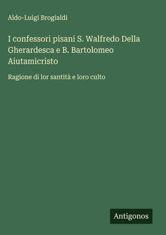I confessori pisani S. Walfredo Della Gherardesca e B. Bartolomeo Aiutamicristo