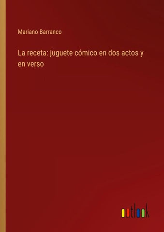 La receta: juguete cómico en dos actos y en verso