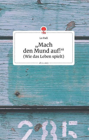 """Mach den Mund auf!"". Life is a Story - story.one"