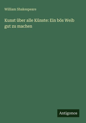 Kunst über alle Künste: Ein bös Weib gut zu machen