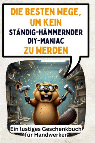 Die besten Wege, um kein ständig-hämmernder DIY-Maniac zu werden