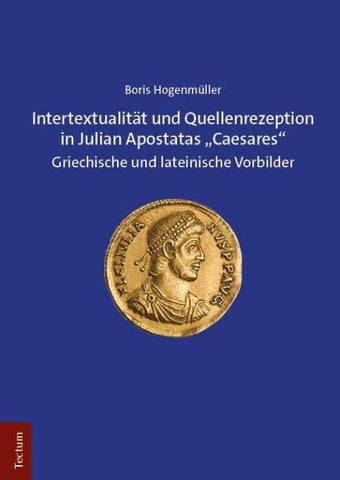 Intertextualität und Quellenrezeption in Julian Apostatas „Caesares“