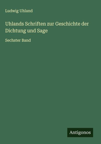 Uhlands Schriften zur Geschichte der Dichtung und Sage