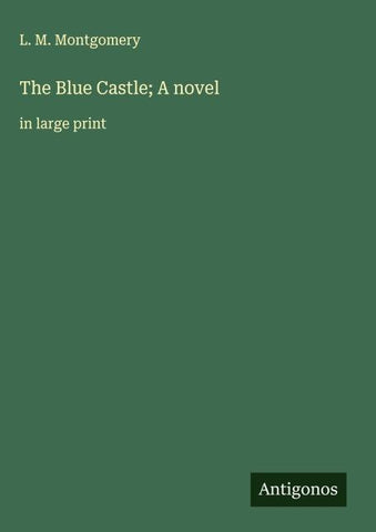 The Blue Castle; A novel